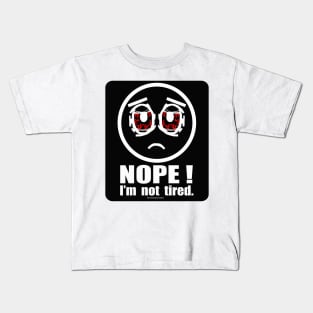 Nope! I'm not Tired Kids T-Shirt